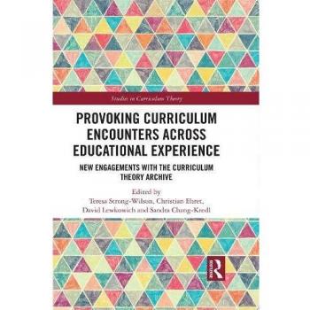 Provoking Curriculum Encounters Across Educational Experience: New Engagements with the Curriculum Theory Archive