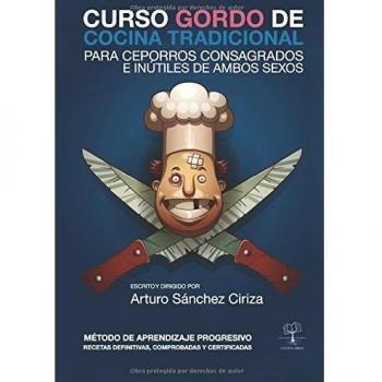Curso gordo de cocina tradicional: Para ceporros consagrados e inútiles de ambos sexos