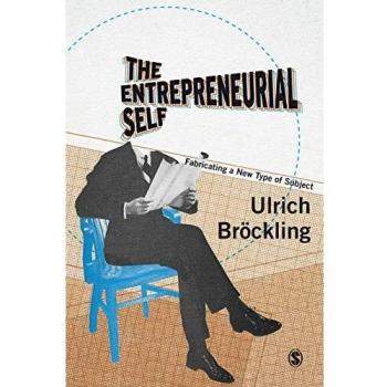 The Entrepreneurial Self: Creating a New Subjectivity in Business