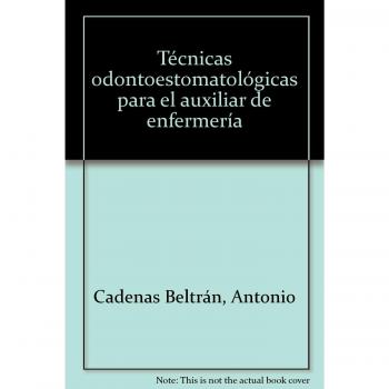 Técnicas Odontoestomatológicas para el Auxiliar de Enfermería. Colección Formación Continuada