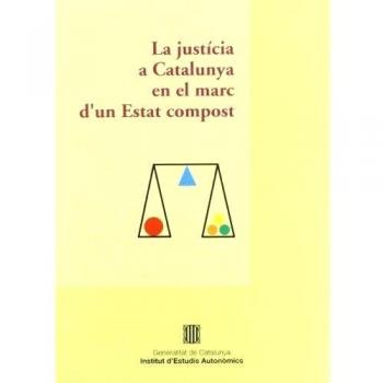 justícia a Catalunya en el marc d'un estat compost. Seminari organitzat per l'Institut d'Estudis Autonòmics i el Gabinet Jurídic a Barcelona el dia 7