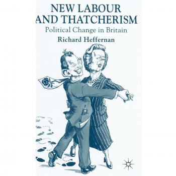 New Labour and Thatcherism: Political Change in Britain