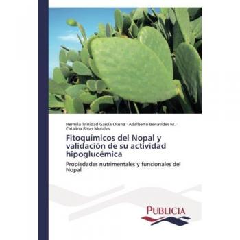 Fitoquímicos del Nopal y validación de su actividad hipoglucémica: Propiedades nutrimentales y funcionales del Nopal