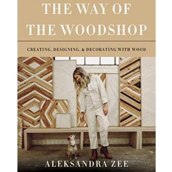 The Way of the Woodshop: Creating, Designing & Decorating with Wood