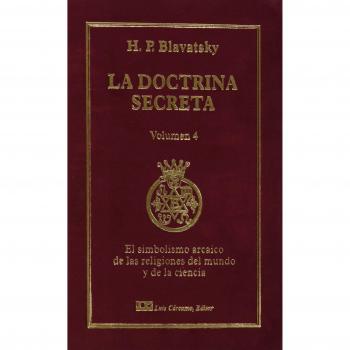 La Doctrina Secreta, Tomo IV: El simbolismo arcaico de las religiones del mundo y de la ciencia: Síntesis de la Ciencia la Religión y la Filosofía