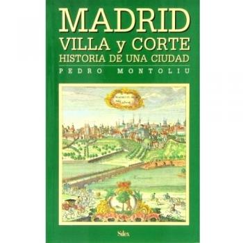 Madrid Villa y Corte. Historia de una ciudad