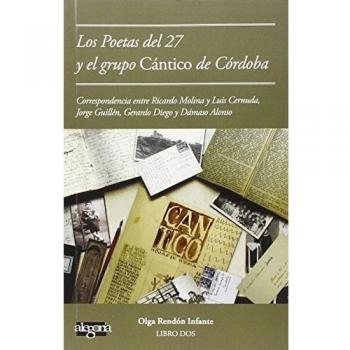 Cartas de poetas del 27 al grupo Cántico de Córdoba: Correspondencia entre Ricardo Molina y Luis Cernuda, Jorge Guillén, Gerardo Diego y Dámaso Alonso - Olga Rendón Infante