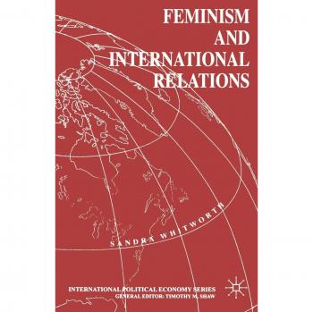 Feminism and International Relations: Towards a Political Economy of Gender in Interstate and Non-governmental Institutions