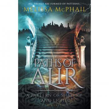 Senderos de Alir: Un Patrón de Sombra y Luz Libro 3, por Melissa McPhail