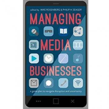 Managing Media Businesses: A Game Plan to Navigate Disruption and Uncertainty