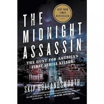 Midnight Assassin: Panic, Scandal, and the Hunt for America's First Serial Killer