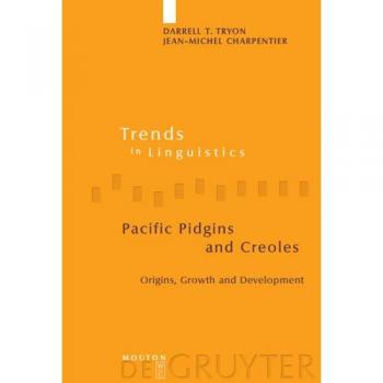 Pacific Pidgins and Creoles: Origins, Growth and Development (Trends in Linguistics. Studies and Monographs [TiLSM], 132) by Jean-Michel Charpentier