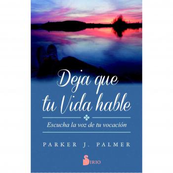 Deja que tu vida hable: Escucha la voz de tu vocacion / Listen to the Voice of Your Vocation - Parker J. Palmer