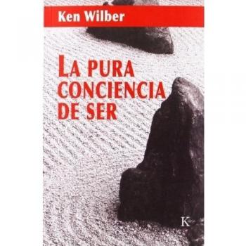 La pura conciencia de ser - Ken Wilber