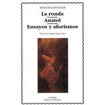La ronda; Anatol; Ensayos y aforismos