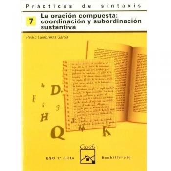 Prácticas de sintaxis 7. La oración compuesta: coordinación y subordianción sustantiva - Pedro Lumbreras García