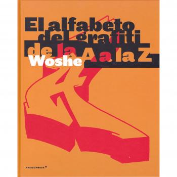 El Alfabeto Del Grafiti. De La A La Z - Woshe