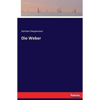 The Weavers: A Play by Gerhart Hauptmann