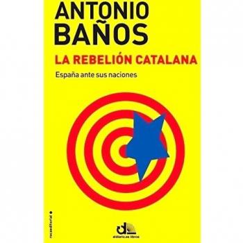 La rebelión catalana - Antonio Baños