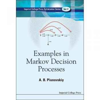 Examples in Markov Decision Processes: A Comprehensive Guide (Imperial College Press Optimization, Volume 2)