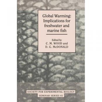 Implicaciones del Calentamiento Global para Peces de Agua Dulce y Marina (Serie de Seminarios de la Sociedad para la Biología Experimental, Volumen 61)