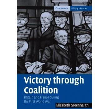 Victoria a través de la Coalición: Gran Bretaña y Francia durante la Primera Guerra Mundial (Historias Militares de Cambridge)