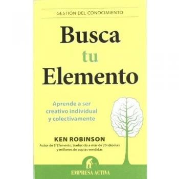Busca tu elemento: Aprende a ser creativo individual y colectivamente