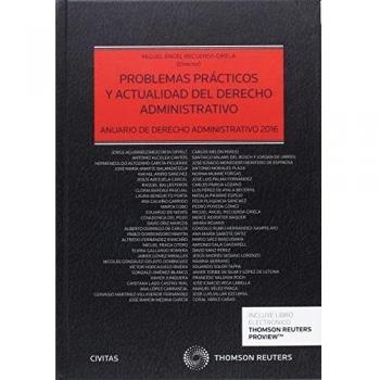 Problemas prácticos y actualidad del Derecho Administrativo: Anuario de Derecho Administrativo 2016