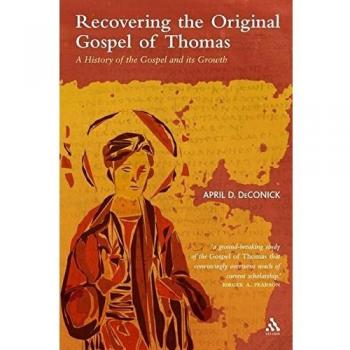 Recovering the Original Gospel of Thomas: A History of the Gospel and its Growth