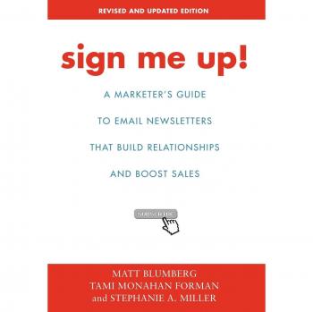 Sign Me Up! Hardcover: The Essential Guide to Email Newsletters for Marketers - Build Relationships & Boost Sales