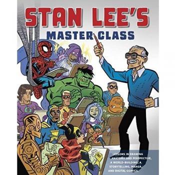 Stan Lee's How to Draw Comics Master Class: From the Legendary Co-Creator of Spider-Man, the Avengers, the Incredible Hulk, and Iron Man: Lessons in ... the Avengers, and the Incredible Hulk