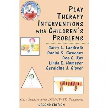 Children's Play Therapy Case Studies: Interventions for DSM-IV-TR Diagnoses, Second Edition