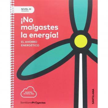 NIVEL III PRI NO MALGASTES LA ENERGIA. EL AHORRO ENERGETICO - 9788414106426
