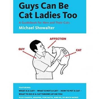 Guys Can Be Cat Ladies Too: A Guidebook for Men and Their Cats