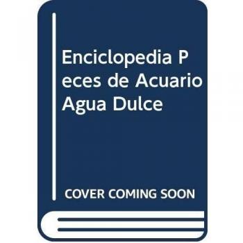 Enciclopedia de los peces de acuario de agua dulce