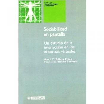 Sociabilidad en pantalla: Un estudio de la interacción en los entornos virtuales: s/n