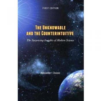 The Unknowable and the Counterintuitive: Surprising Insights from Modern Science