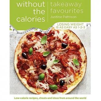 Takeaway Favourites Without the Calories: Low-Calorie Recipes, Cheats and Ideas From Around the World