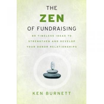 The Zen of Fundraising: 89 Timeless Ideas to Strengthen and Develop Your Donor Relationships