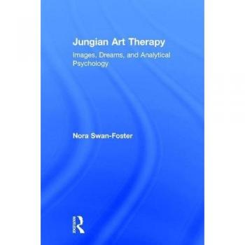 Jungian Art Therapy: Images, Dreams, and Analytical Psychology