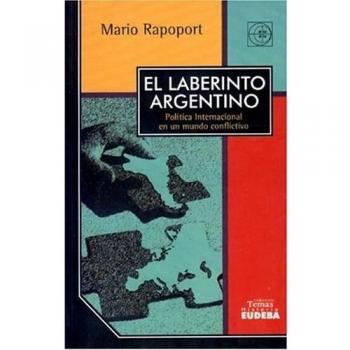 El laberinto argentino: Política internacional en un mundo conflictivo