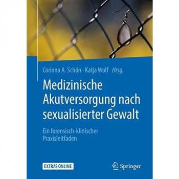 Medizinische Akutversorgung nach sexualisierter Gewalt: Ein forensisch-klinischer Praxisleitfaden