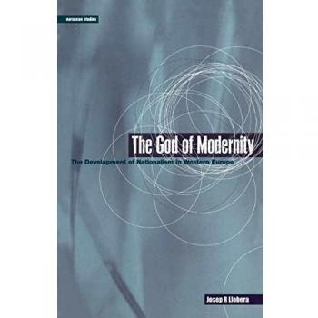 The God of Modernity: The Development Of Nationalism In Western Europe