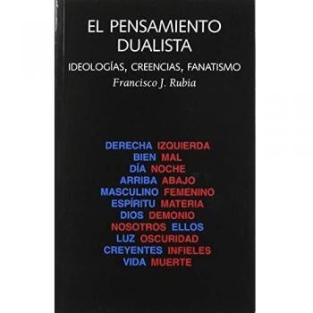 EL PENSAMIENTO DUALISTA: Ideologías, creencias, fanatismo.: 30