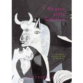 Y Picasso pinta Guernica - Alain Serres