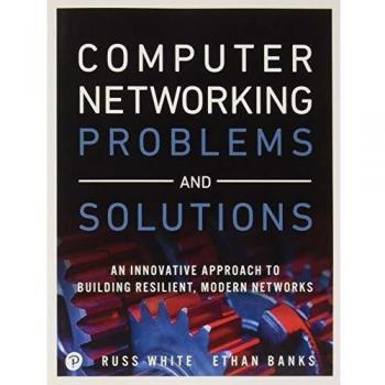 Computer Networking Problems and Solutions: An innovative approach to building resilient, modern networks