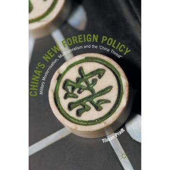 China's New Foreign Policy: Military Modernisation, Multilateralism and the 'China Threat'