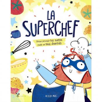 La superchef: Porque perseguir tus sueños puede ser muy divertido - MÁS, ALICIA