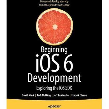 Beginning iOS 6 Development: Exploring the iOS SDK
