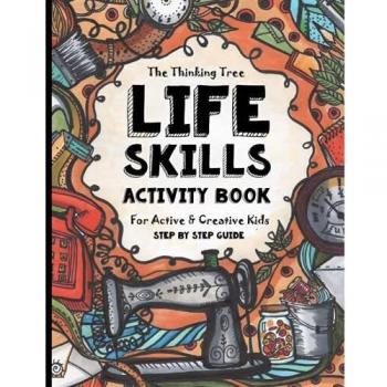 Life Skills Activity Book - For Active & Creative Kids - The Thinking Tree: Fun-Schooling for Ages 8 to 16 - Including Students with ADHD, Autism & ... Tool for Adoption and Foster Parenting